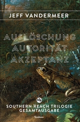 Autorit&auml;t. Ausl&ouml;schung. Akzeptanz. - Jeff VanderMeer