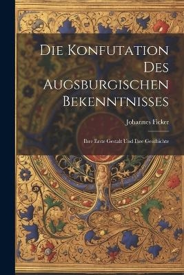Die Konfutation des Augsburgischen Bekenntnisses - Johannes Ficker