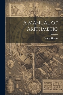 A Manual of Arithmetic