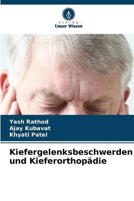 Kiefergelenksbeschwerden und Kieferorthop&auml;die - Yash Rathod, Ajay Kubavat, Khyati Patel