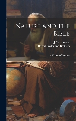 Nature and the Bible - J W Dawson