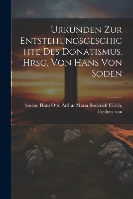 Urkunden zur Entstehungsgeschichte des Donatismus. Hrsg. von Hans von Soden