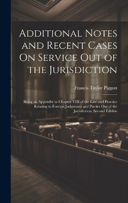 Additional Notes and Recent Cases On Service Out of the Jurisdiction - Francis Taylor Piggott