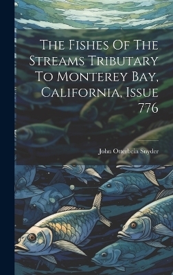 The Fishes Of The Streams Tributary To Monterey Bay, California, Issue 776