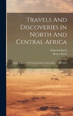Travels And Discoveries In North And Central Africa