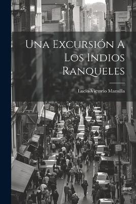 Una Excursión A Los Indios Ranqueles