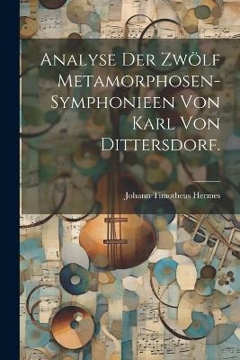Analyse der zwölf Metamorphosen-Symphonieen von Karl von Dittersdorf.