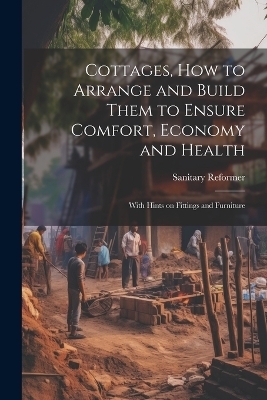 Cottages, how to Arrange and Build Them to Ensure Comfort, Economy and Health