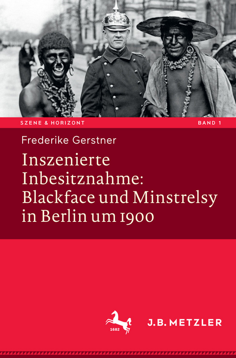 Inszenierte Inbesitznahme: Blackface und Minstrelsy in Berlin um 1900 - Frederike Gerstner