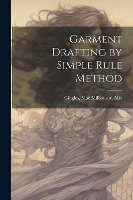 Garment Drafting by Simple Rule Method - 
