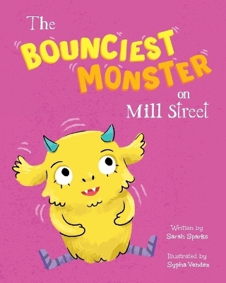 The Bounciest Monster on Mill Street - Sarah Sparks