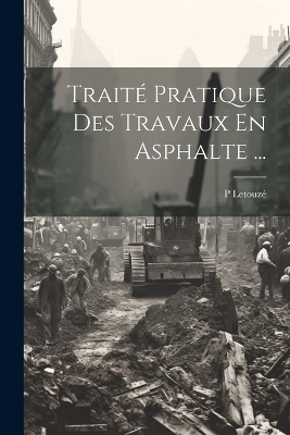 Traité Pratique Des Travaux En Asphalte ...