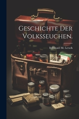 Geschichte der Volksseuchen. - Bernhard M Lersch