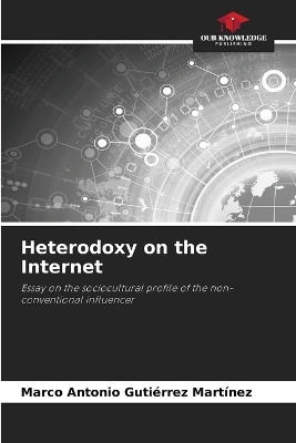 Heterodoxy on the Internet - Marco Antonio Guti&eacute;rrez Mart&iacute;nez