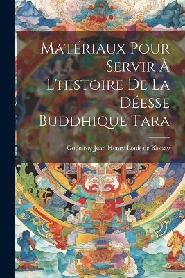 Matériaux pour servir à l'histoire de la déesse buddhique Tara