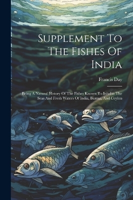 Supplement To The Fishes Of India - Francis Day