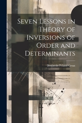 Seven Lessons in Theory of Inversions of Order and Determinants