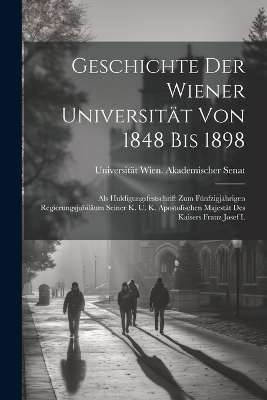 Geschichte Der Wiener Universit&auml;t Von 1848 Bis 1898 - Universit&auml;t Wien Akademischer Senat