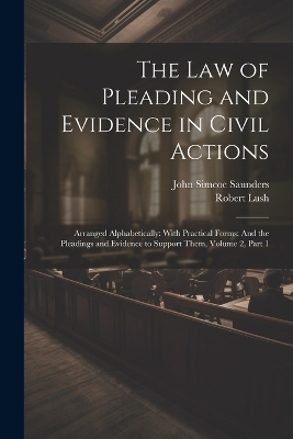 The Law of Pleading and Evidence in Civil Actions - Robert Lush, John Simcoe Saunders