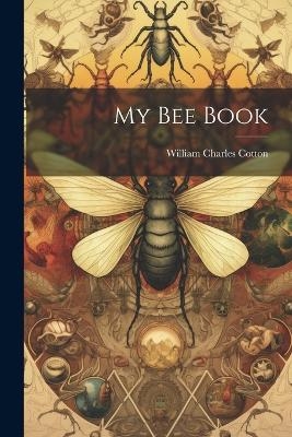 My bee Book - William Charles Cotton