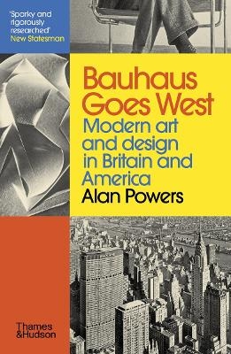 Bauhaus Goes West - Alan Powers