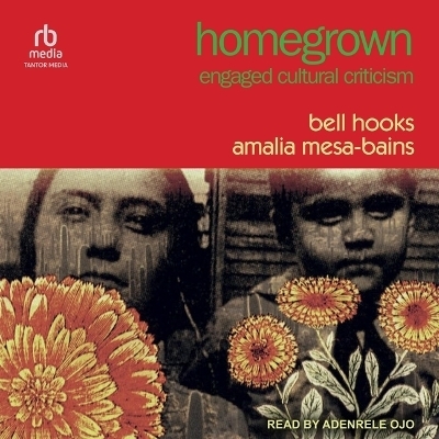 Homegrown - Amalia Mesa-Bains, Bell Hooks