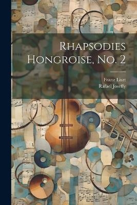 Rhapsodies Hongroise, no. 2 - Franz Liszt, Rafael Joseffy