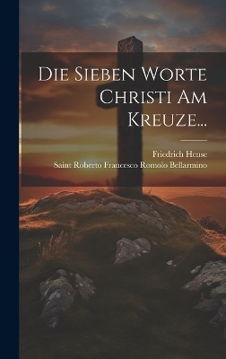 Die Sieben Worte Christi Am Kreuze... - Friedrich Hense