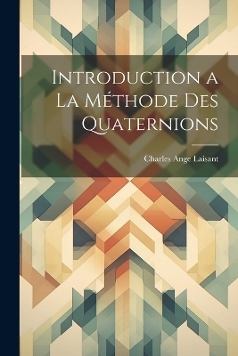 Introduction a la méthode des quaternions - Charles Ange Laisant