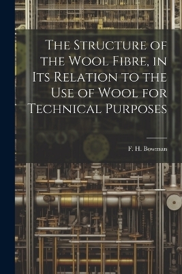 The Structure of the Wool Fibre, in its Relation to the use of Wool for Technical Purposes