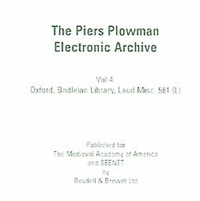 The Piers Plowman Electronic Archive: 4. Oxford, Bodleian Library MS Laud misc. 581 (SC 987) on CD-Rom [individual use] - 