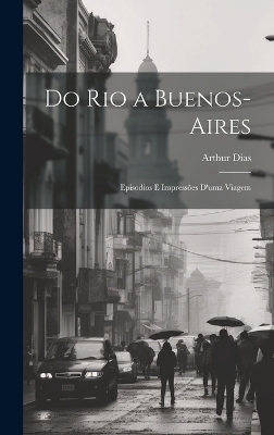 Do Rio a Buenos-Aires - Arthur Dias