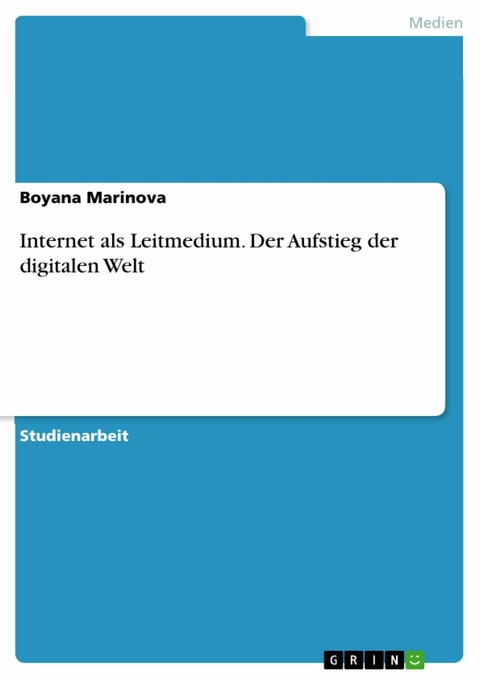 Internet als Leitmedium. Der Aufstieg der digitalen Welt - Boyana Marinova