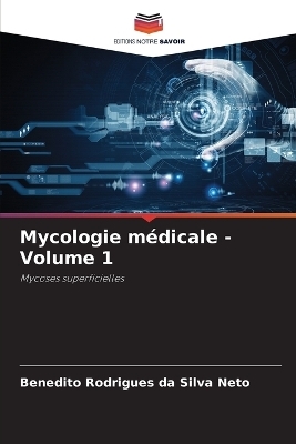Mycologie m&eacute;dicale - Volume 1 - Benedito Rodrigues da Silva Neto