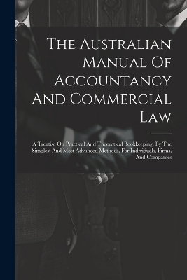 The Australian Manual Of Accountancy And Commercial Law -  Anonymous