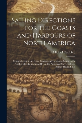 Sailing Directions for the Coasts and Harbours of North America - Michael Blachford