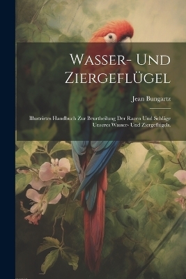 Wasser- und Ziergefl&uuml;gel - Jean Bungartz