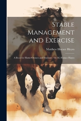 Stable Management and Exercise - Matthew Horace Hayes