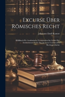 Excurse &Uuml;ber R&ouml;misches Recht - Johannes Emil Kuntze