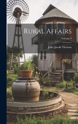 Rural Affairs; Volume 4 - John Jacob Thomas