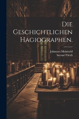 Die geschichtlichen Hagiographen.