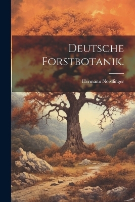 Deutsche Forstbotanik.