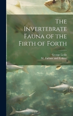 The Invertebrate Fauna of the Firth of Forth - George Leslie