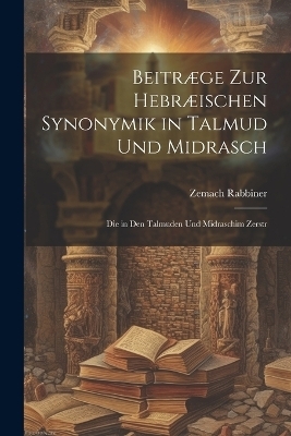 Beitræge zur hebræischen Synonymik in Talmud und Midrasch