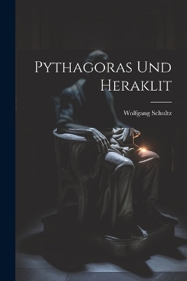 Pythagoras Und Heraklit