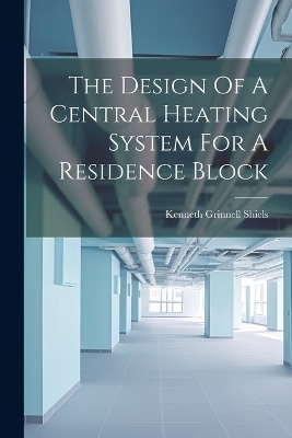 The Design Of A Central Heating System For A Residence Block - Kenneth Grinnell Shiels
