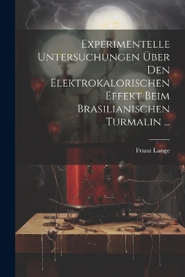 Experimentelle Untersuchungen Über Den Elektrokalorischen Effekt Beim Brasilianischen Turmalin ...