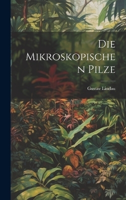 Die mikroskopischen Pilze