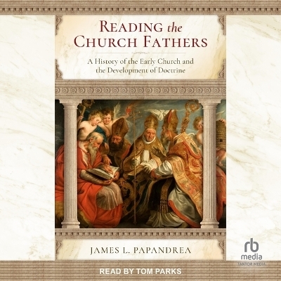 Reading the Church Fathers - James L Papandrea