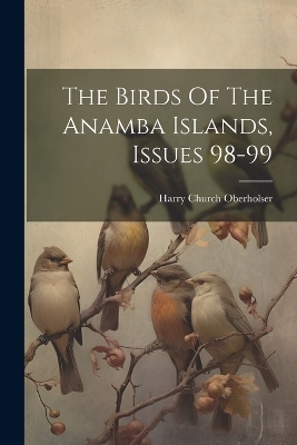 The Birds Of The Anamba Islands, Issues 98-99 - Harry Church Oberholser